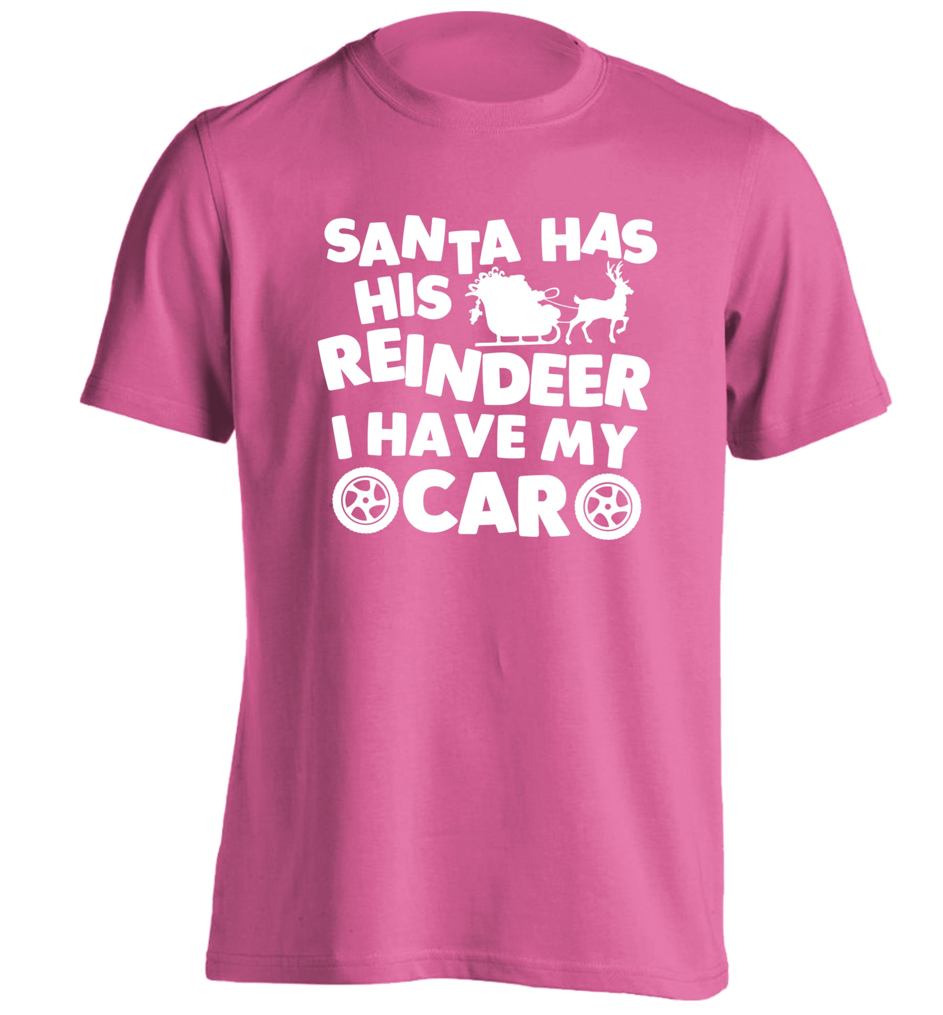 Santa has his reindeer I have my car adults unisex pink Tshirt 2XL