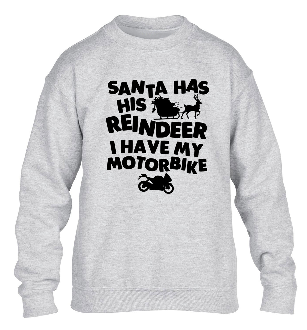 Santa has his reindeer I have my motorbike children's grey sweater 12-14 Years