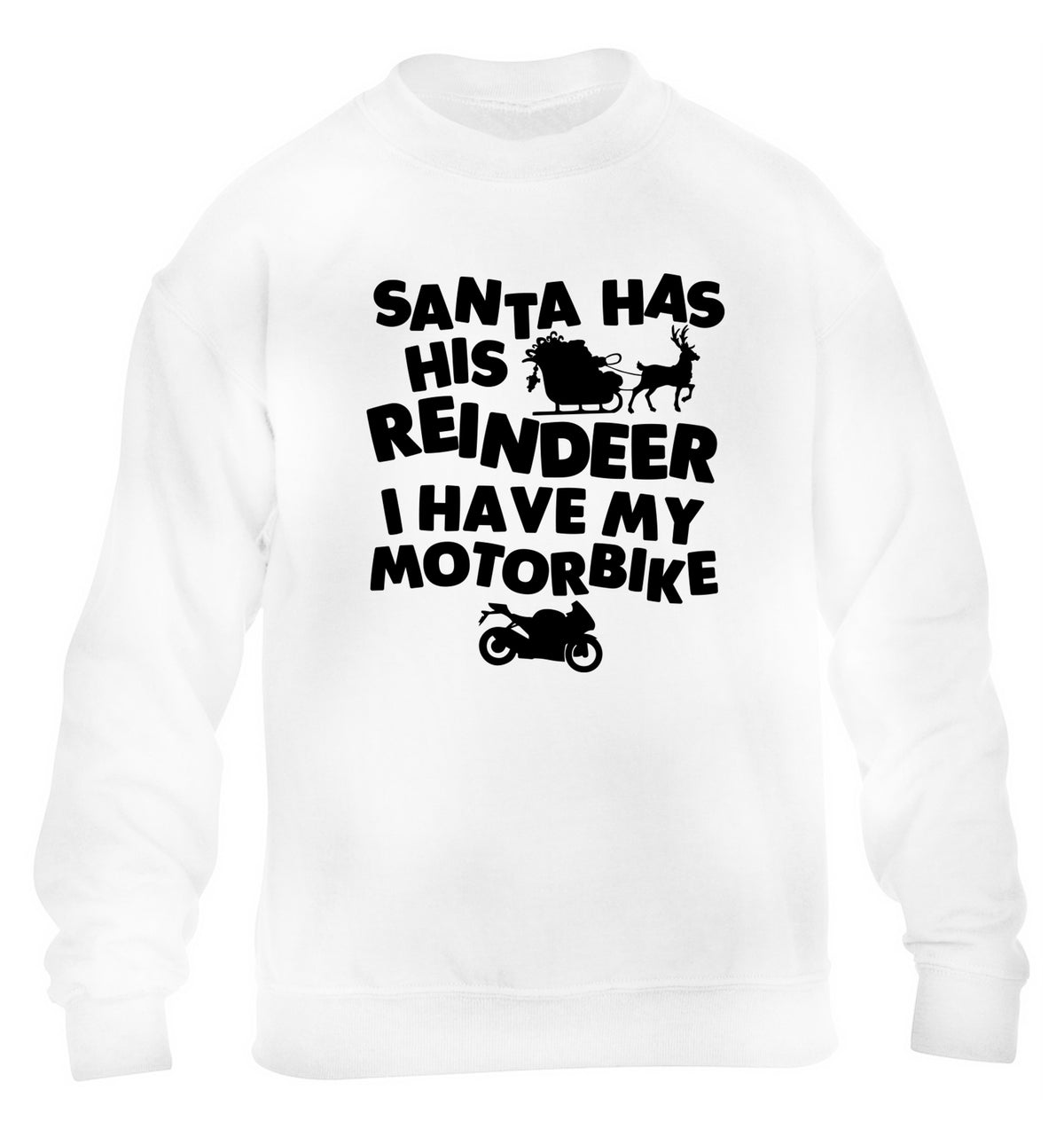 Santa has his reindeer I have my motorbike children's white sweater 12-14 Years