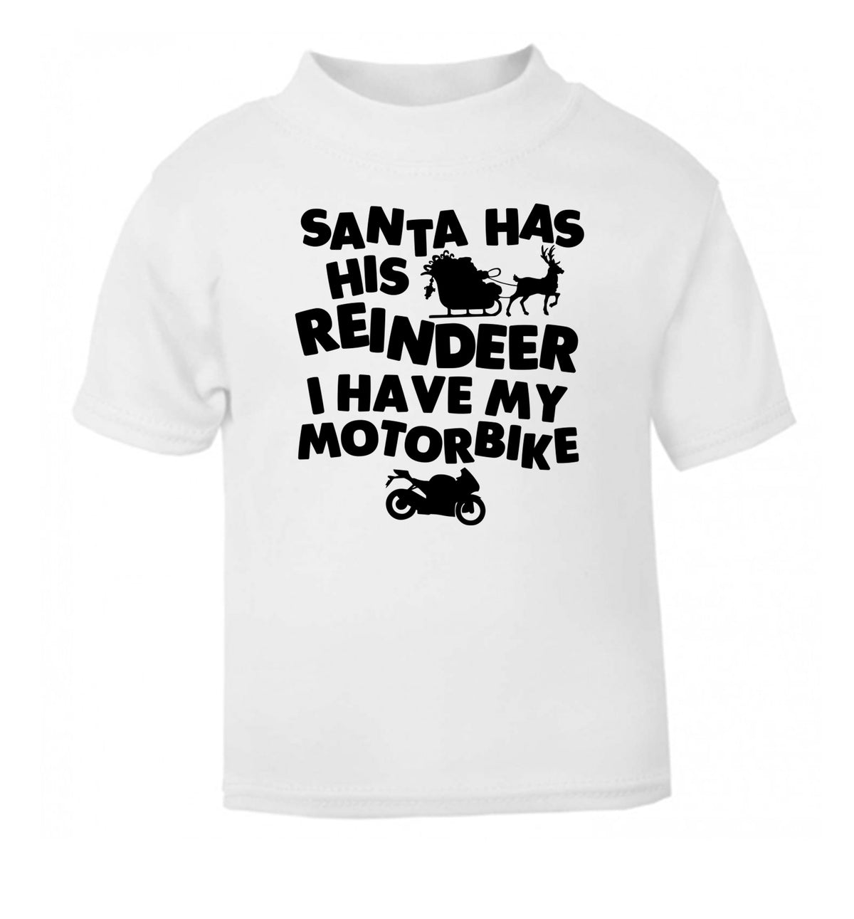 Santa has his reindeer I have my motorbike white Baby Toddler Tshirt 2 Years