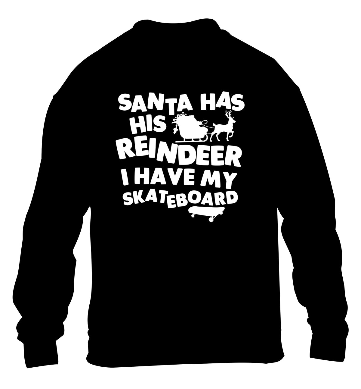 Santa has his reindeer I have my skateboard children's black sweater 12-14 Years