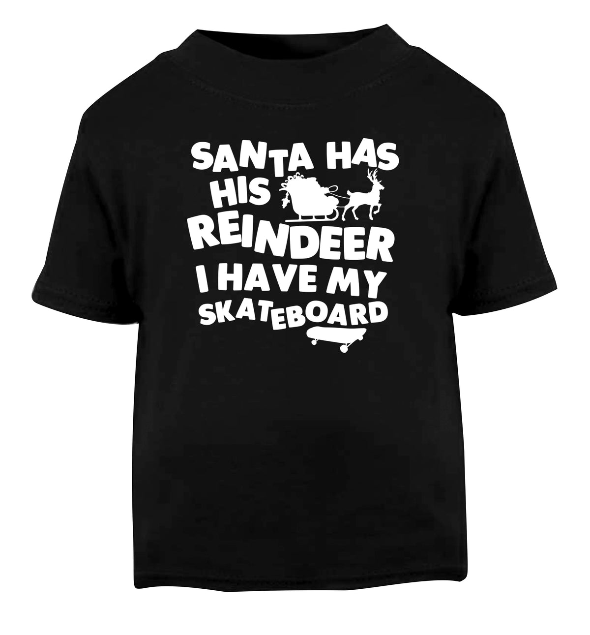 Santa has his reindeer I have my skateboard Black Baby Toddler Tshirt 2 years