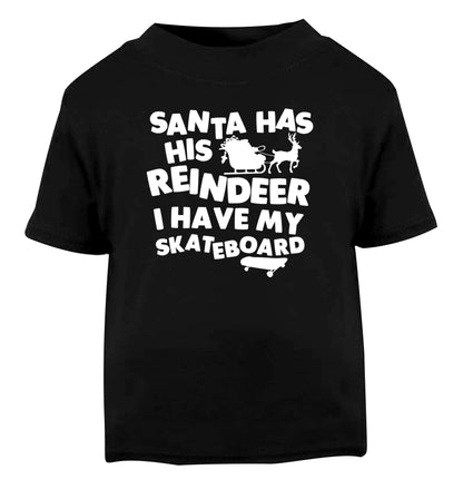 Santa has his reindeer I have my skateboard Black Baby Toddler Tshirt 2 years