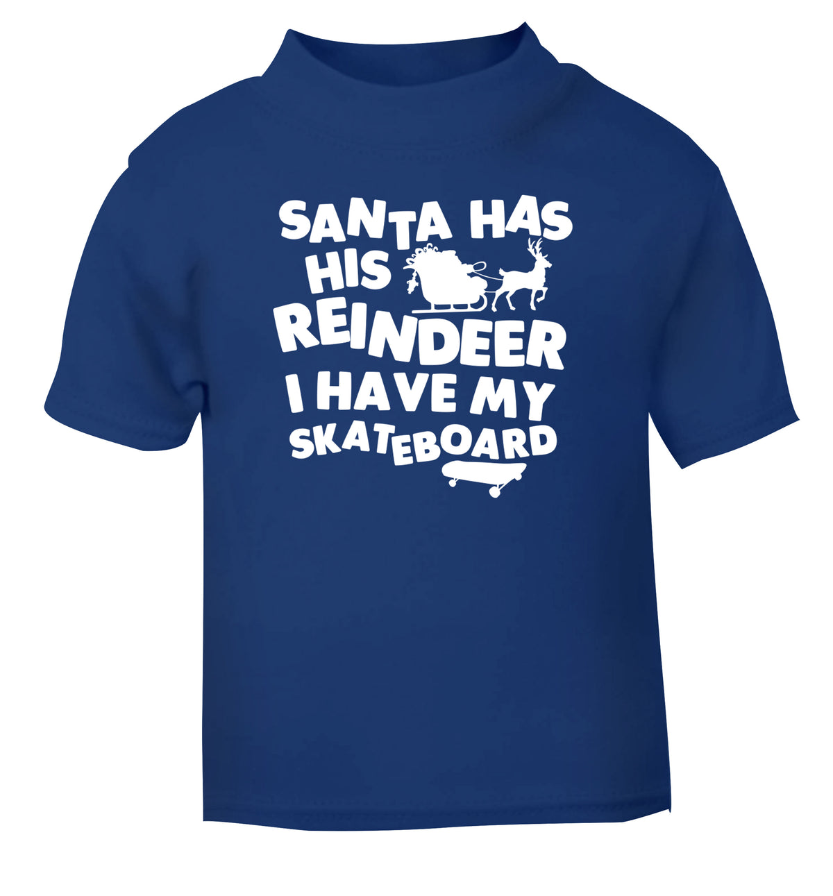 Santa has his reindeer I have my skateboard blue Baby Toddler Tshirt 2 Years