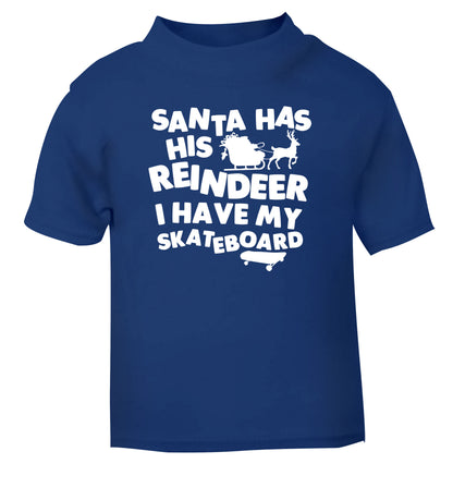 Santa has his reindeer I have my skateboard blue Baby Toddler Tshirt 2 Years