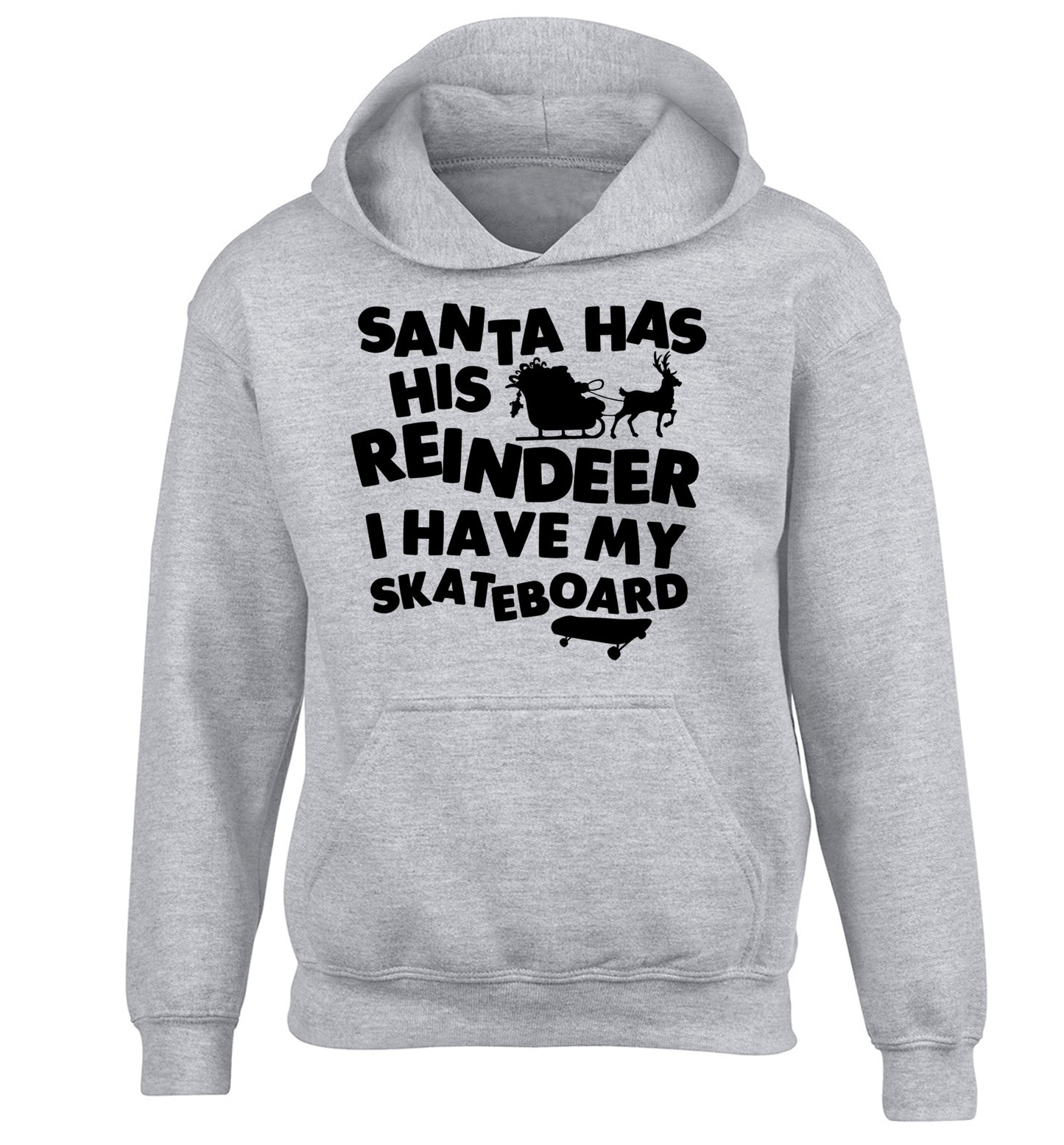 Santa has his reindeer I have my skateboard children's grey hoodie 12-14 Years
