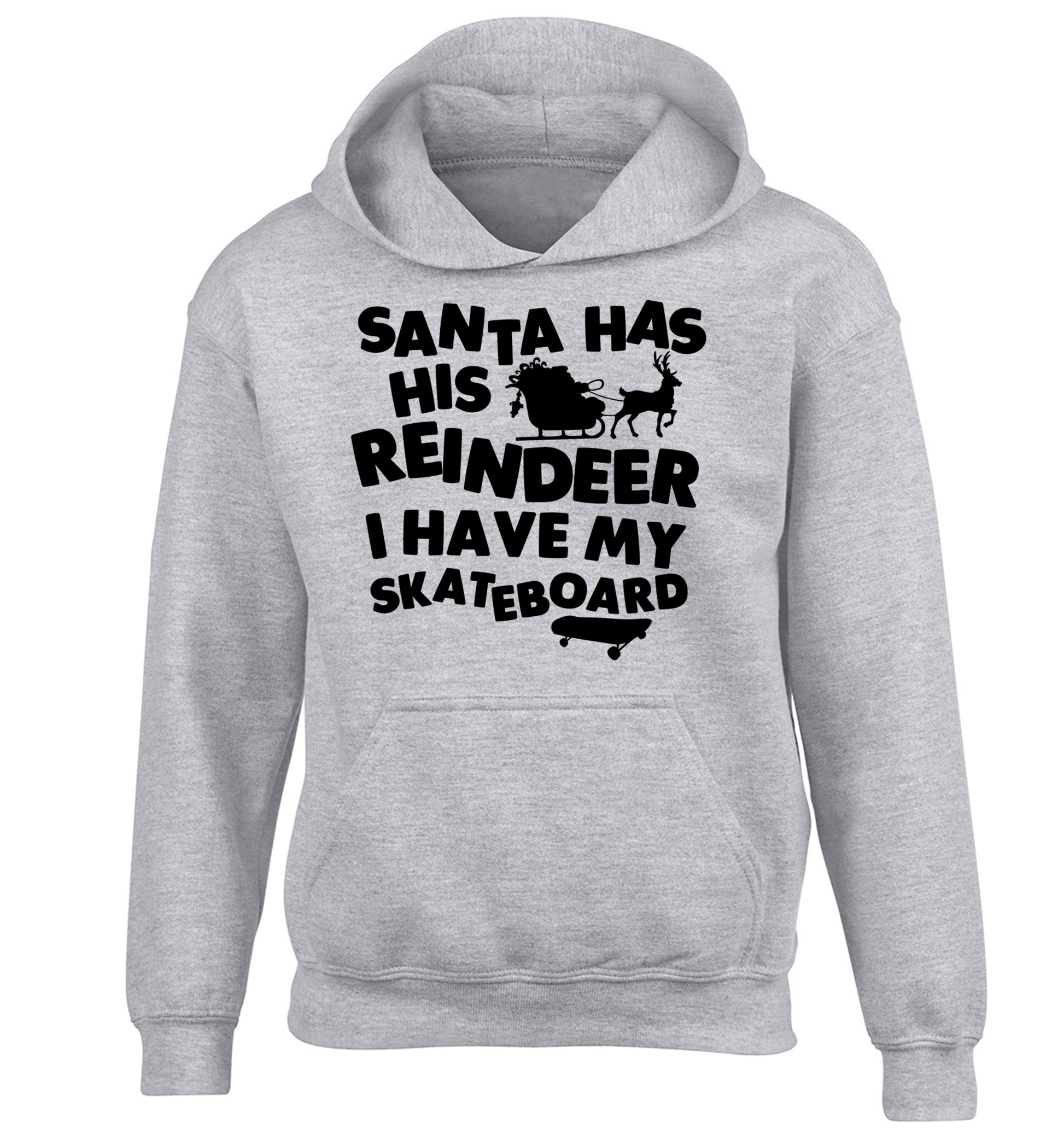 Santa has his reindeer I have my skateboard children's grey hoodie 12-14 Years