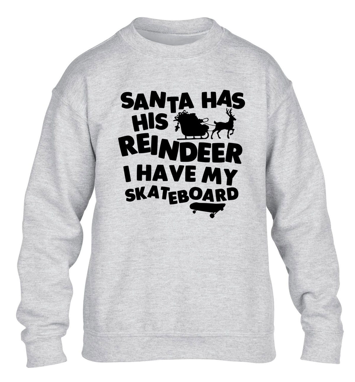Santa has his reindeer I have my skateboard children's grey sweater 12-14 Years
