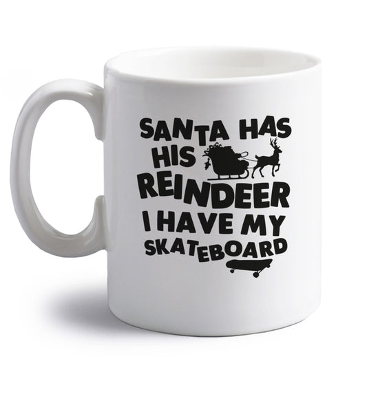 Santa has his reindeer I have my skateboard right handed white ceramic mug 