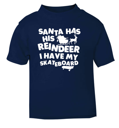 Santa has his reindeer I have my skateboard navy Baby Toddler Tshirt 2 Years