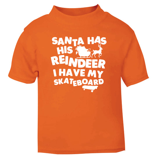 Santa has his reindeer I have my skateboard orange Baby Toddler Tshirt 2 Years