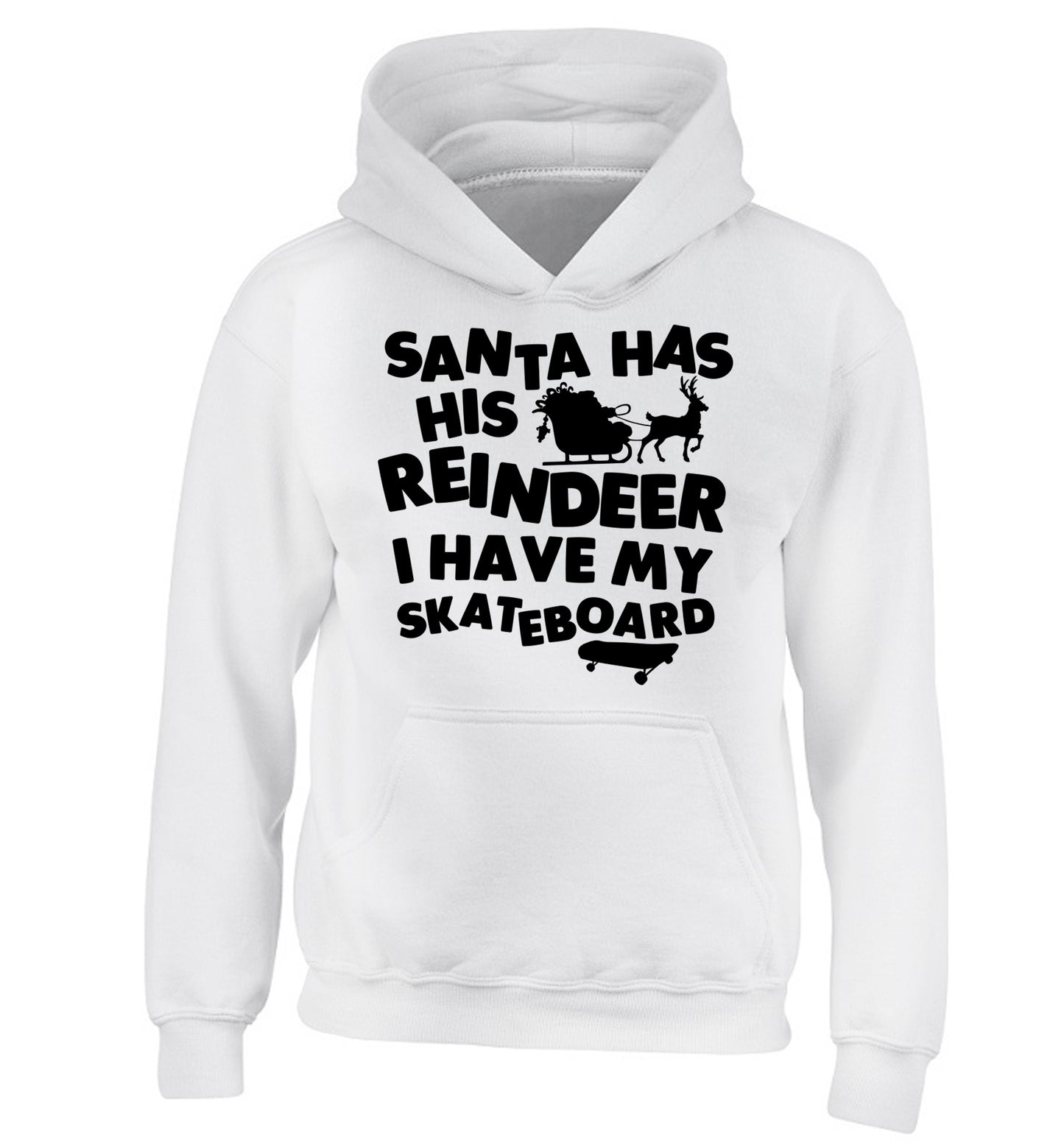 Santa has his reindeer I have my skateboard children's white hoodie 12-14 Years