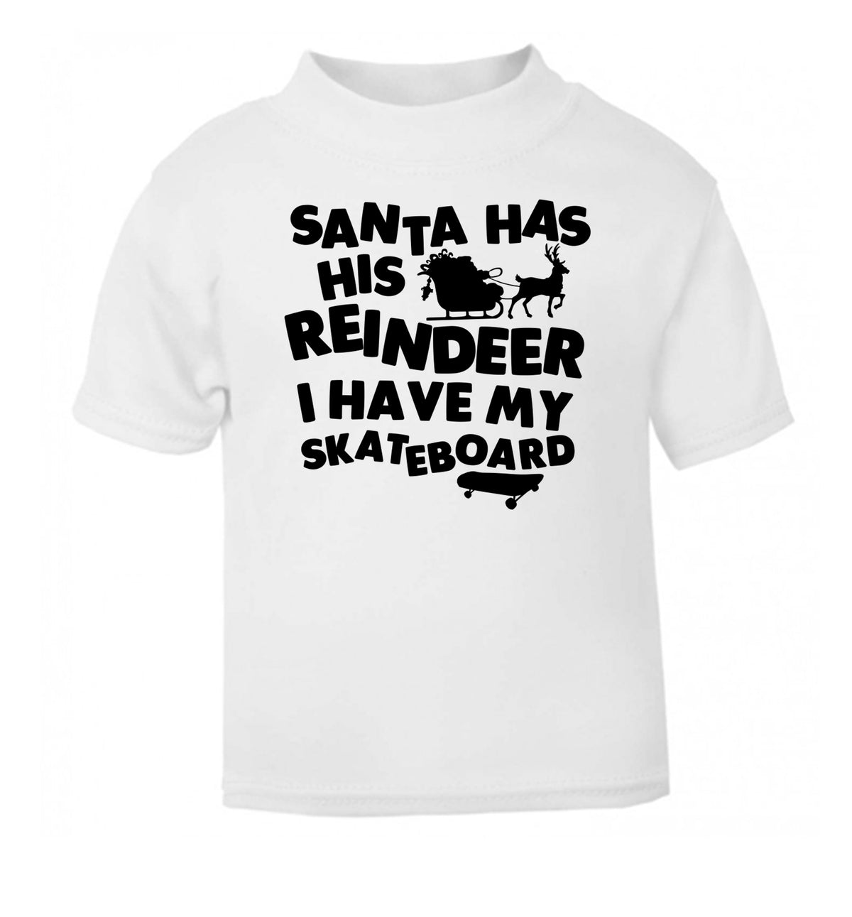 Santa has his reindeer I have my skateboard white Baby Toddler Tshirt 2 Years