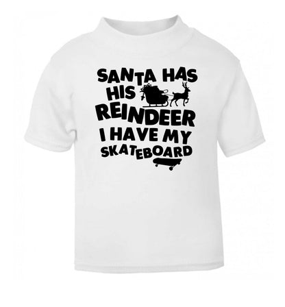 Santa has his reindeer I have my skateboard white Baby Toddler Tshirt 2 Years
