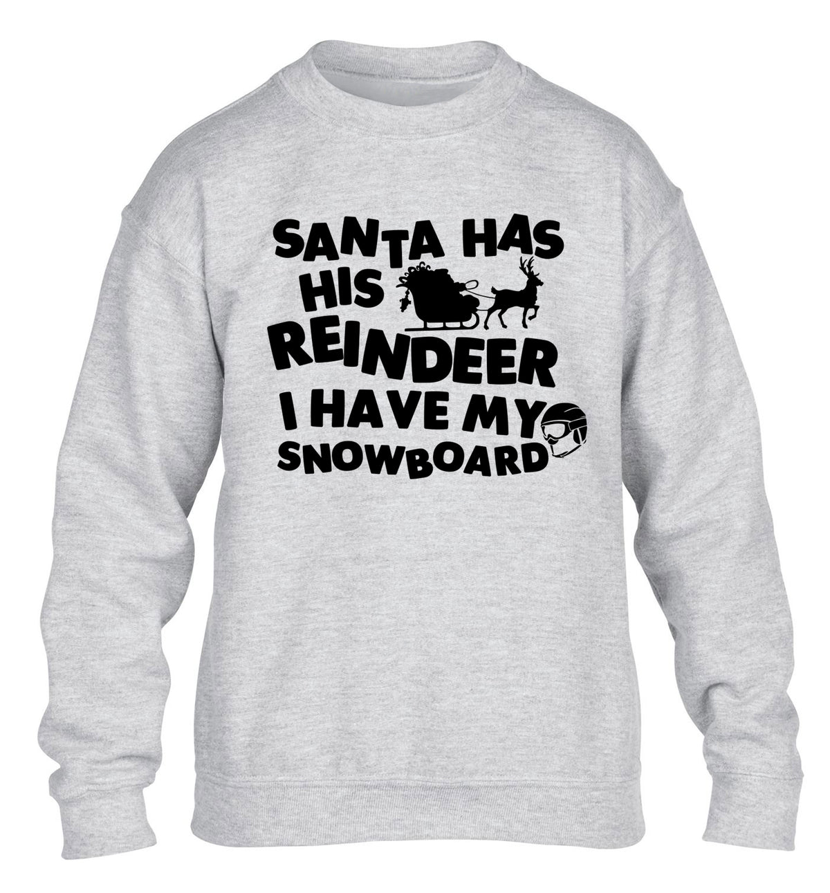 Santa has his reindeer I have my snowboard children's grey sweater 12-14 Years