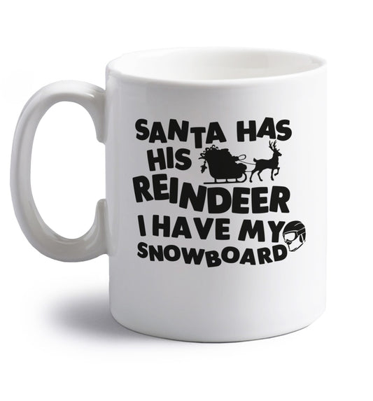 Santa has his reindeer I have my snowboard right handed white ceramic mug 