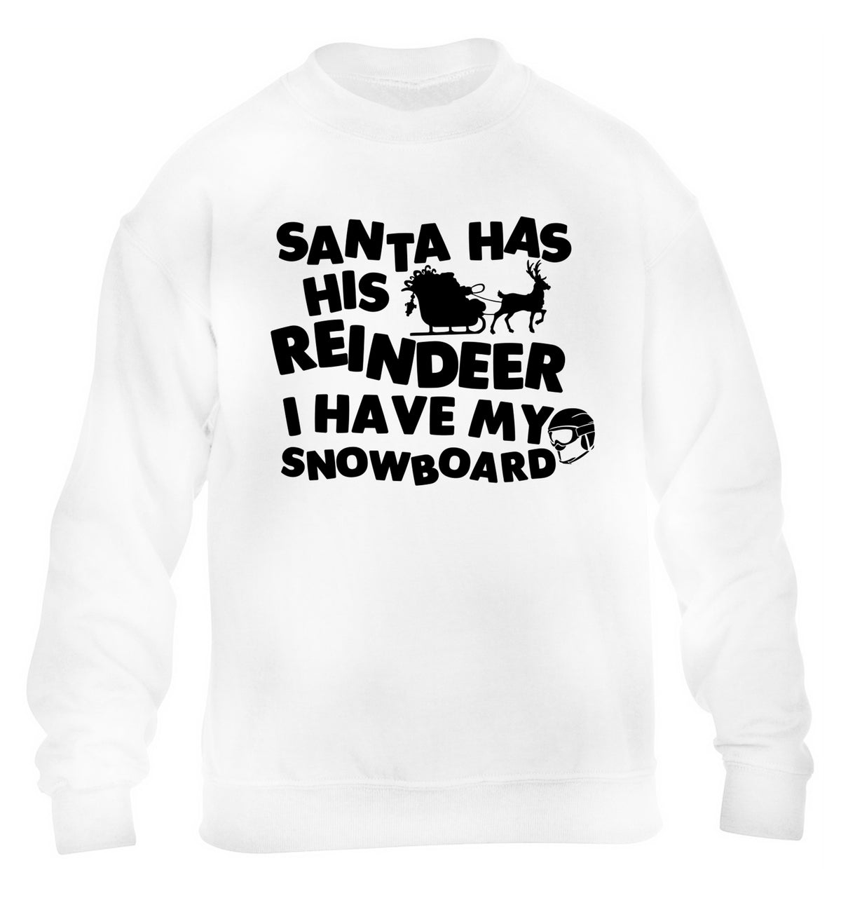 Santa has his reindeer I have my snowboard children's white sweater 12-14 Years