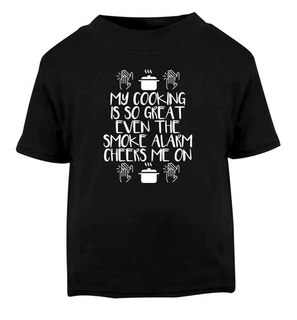 My cooking is so great even the smoke alarm cheers me on! Black Baby Toddler Tshirt 2 years