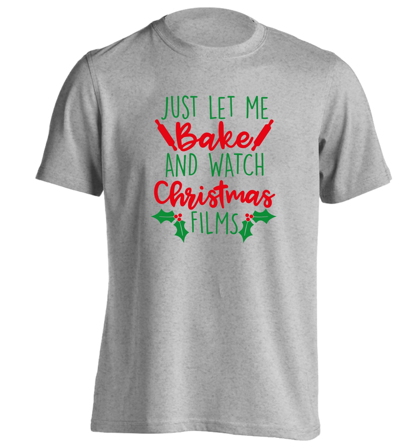 Just let me bake and watch Christmas films adults unisex grey Tshirt 2XL