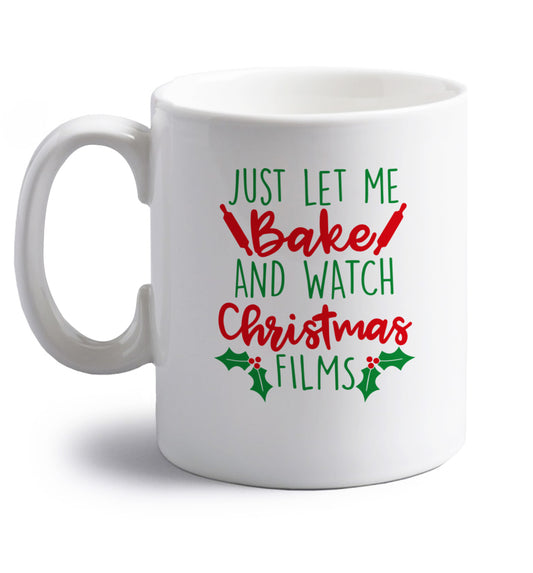 Just let me bake and watch Christmas films right handed white ceramic mug 