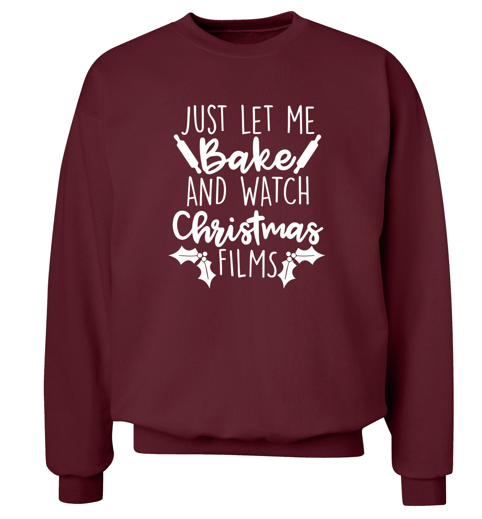 Just let me bake and watch Christmas films Adult's unisex maroon Sweater 2XL