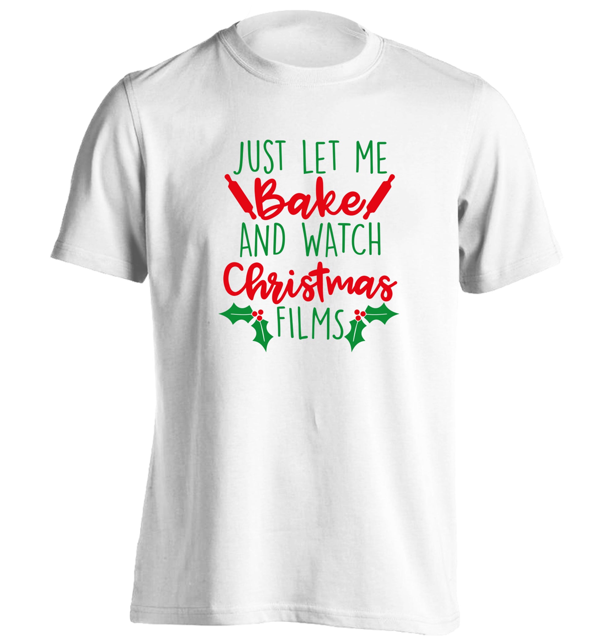 Just let me bake and watch Christmas films adults unisex white Tshirt 2XL