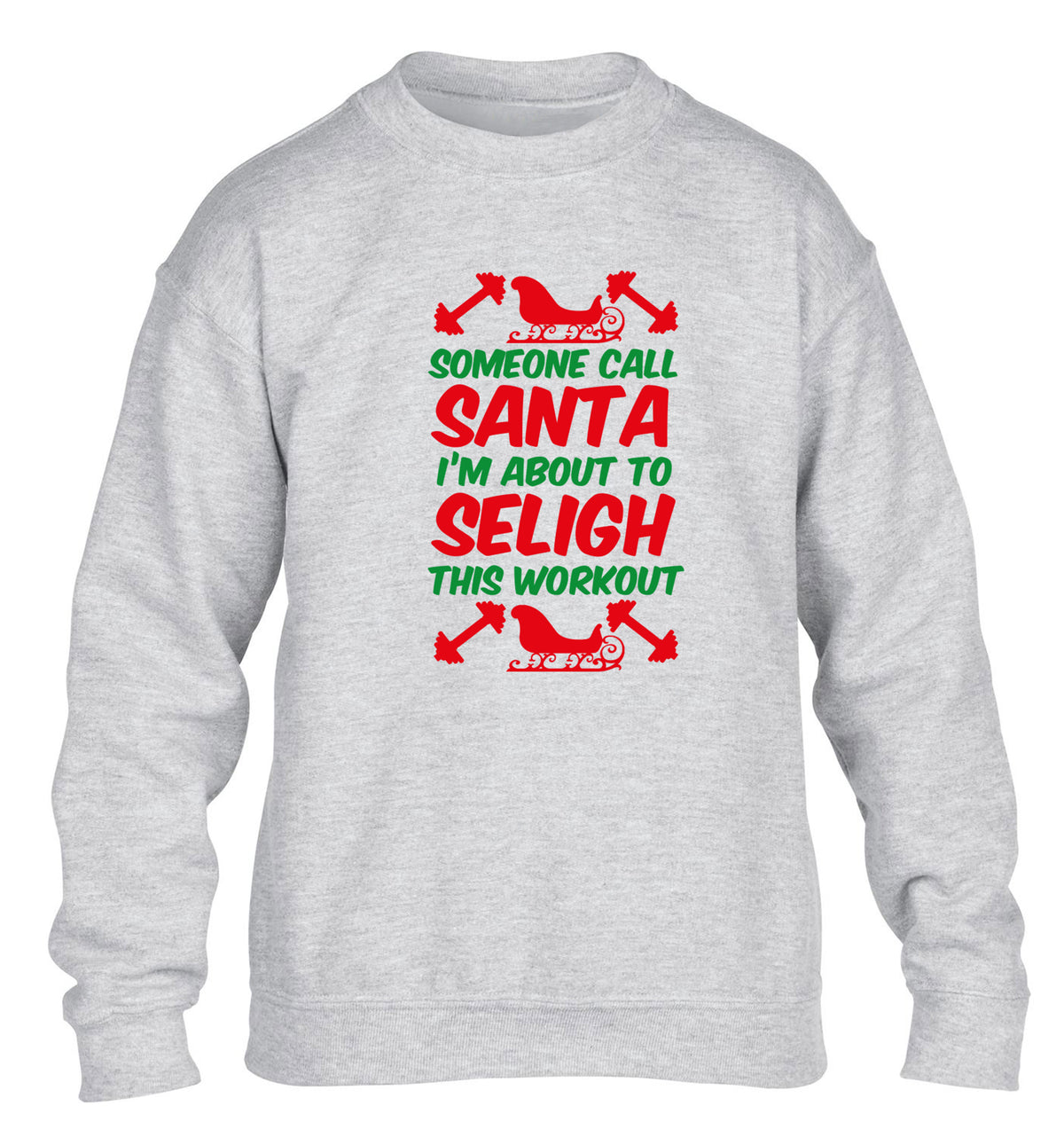 Someone call santa, I'm about to sleigh this workout children's grey sweater 12-14 Years