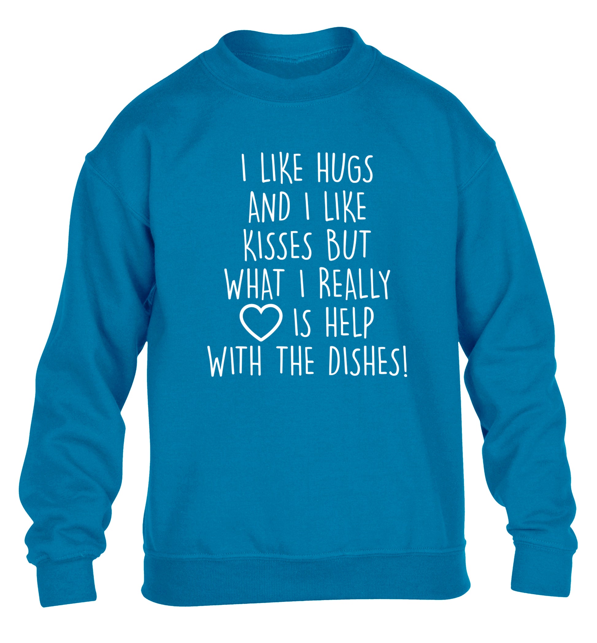 I like hugs and I like kisses but what I really love is help with the dishes children's blue sweater 12-14 Years