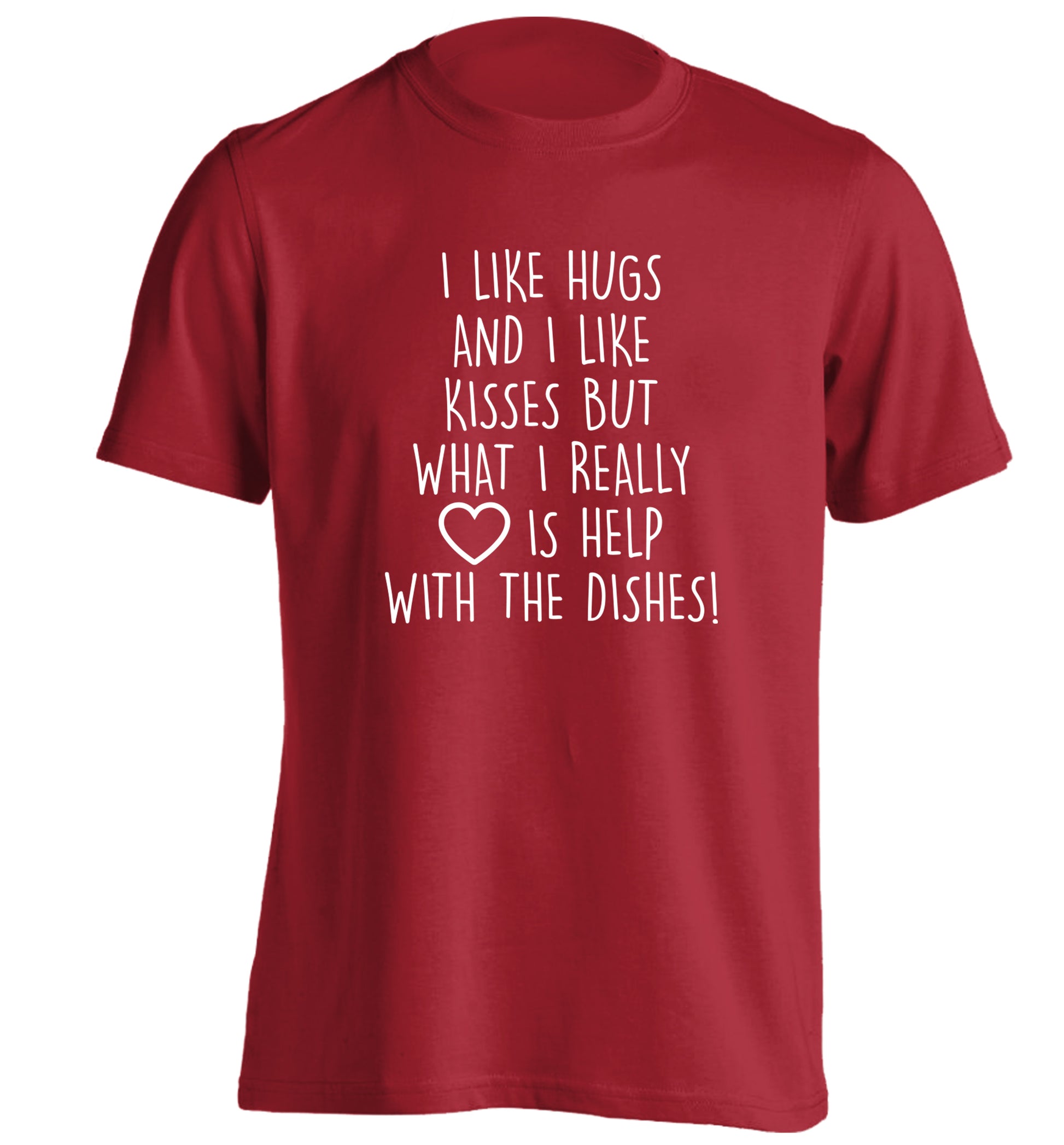 I like hugs and I like kisses but what I really love is help with the dishes adults unisex red Tshirt 2XL
