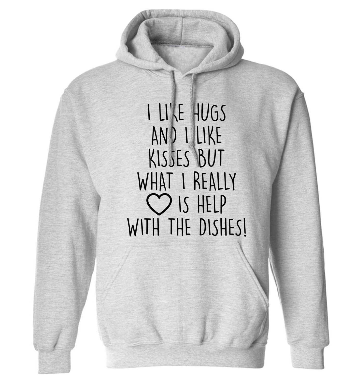I like hugs and I like kisses but what I really love is help with the dishes adults unisex grey hoodie 2XL