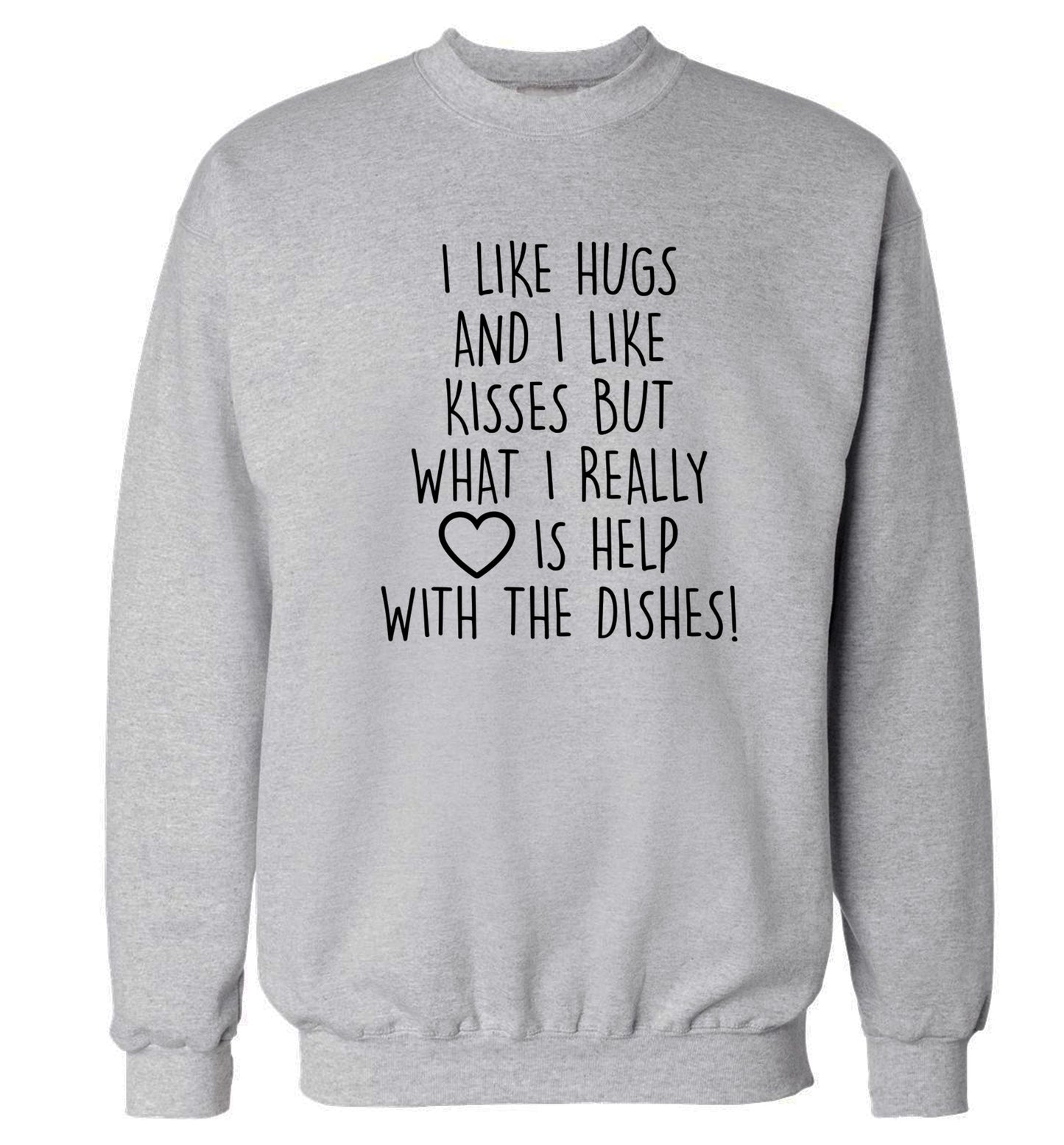 I like hugs and I like kisses but what I really love is help with the dishes Adult's unisex grey Sweater 2XL