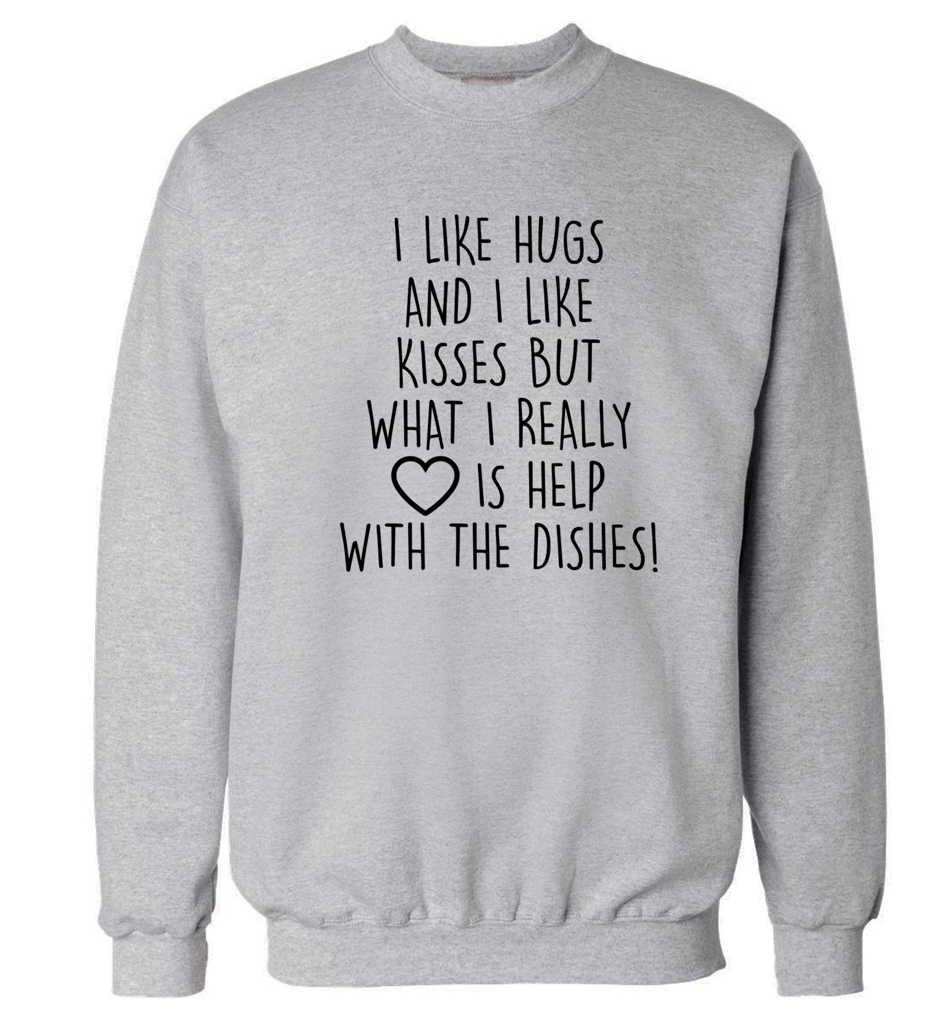 I like hugs and I like kisses but what I really love is help with the dishes Adult's unisex grey Sweater 2XL