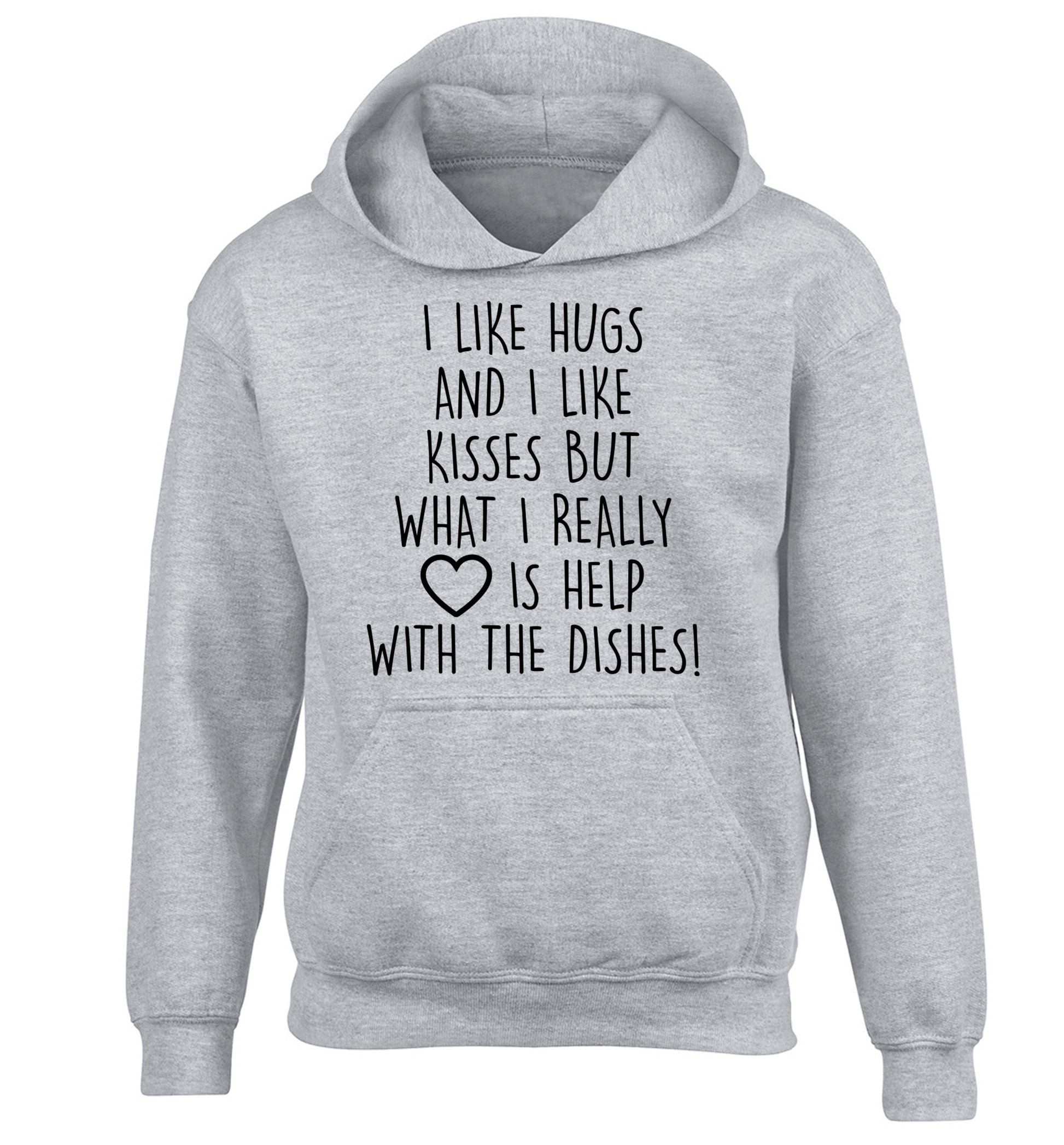 I like hugs and I like kisses but what I really love is help with the dishes children's grey hoodie 12-14 Years
