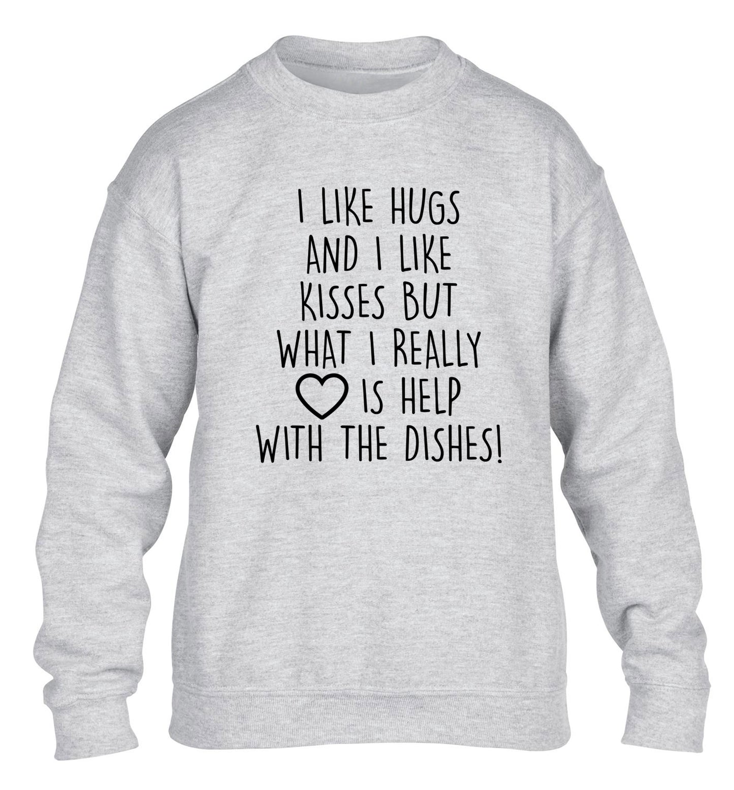 I like hugs and I like kisses but what I really love is help with the dishes children's grey sweater 12-14 Years