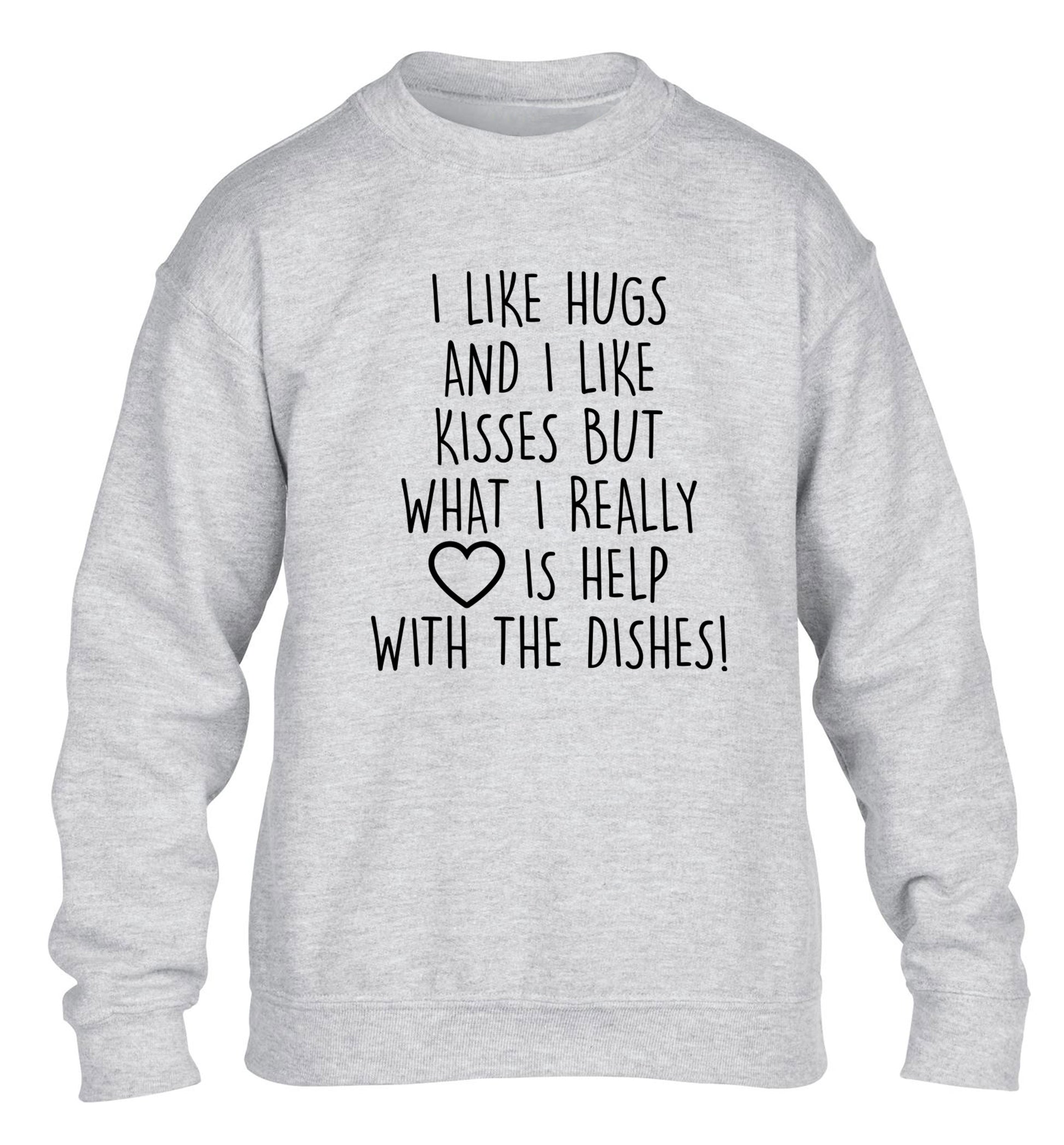 I like hugs and I like kisses but what I really love is help with the dishes children's grey sweater 12-14 Years