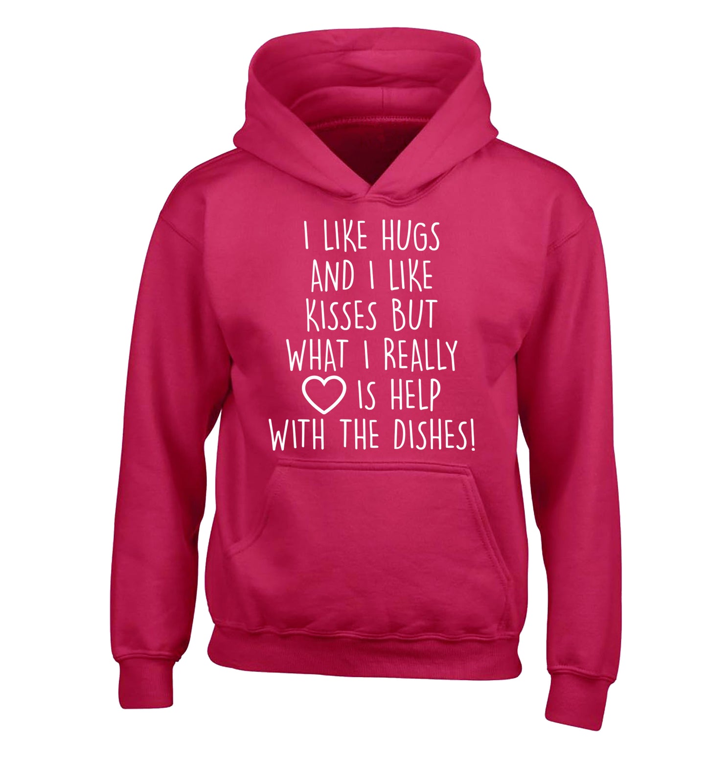 I like hugs and I like kisses but what I really love is help with the dishes children's pink hoodie 12-14 Years