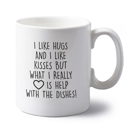 I like hugs and I like kisses but what I really love is help with the dishes left handed white ceramic mug 