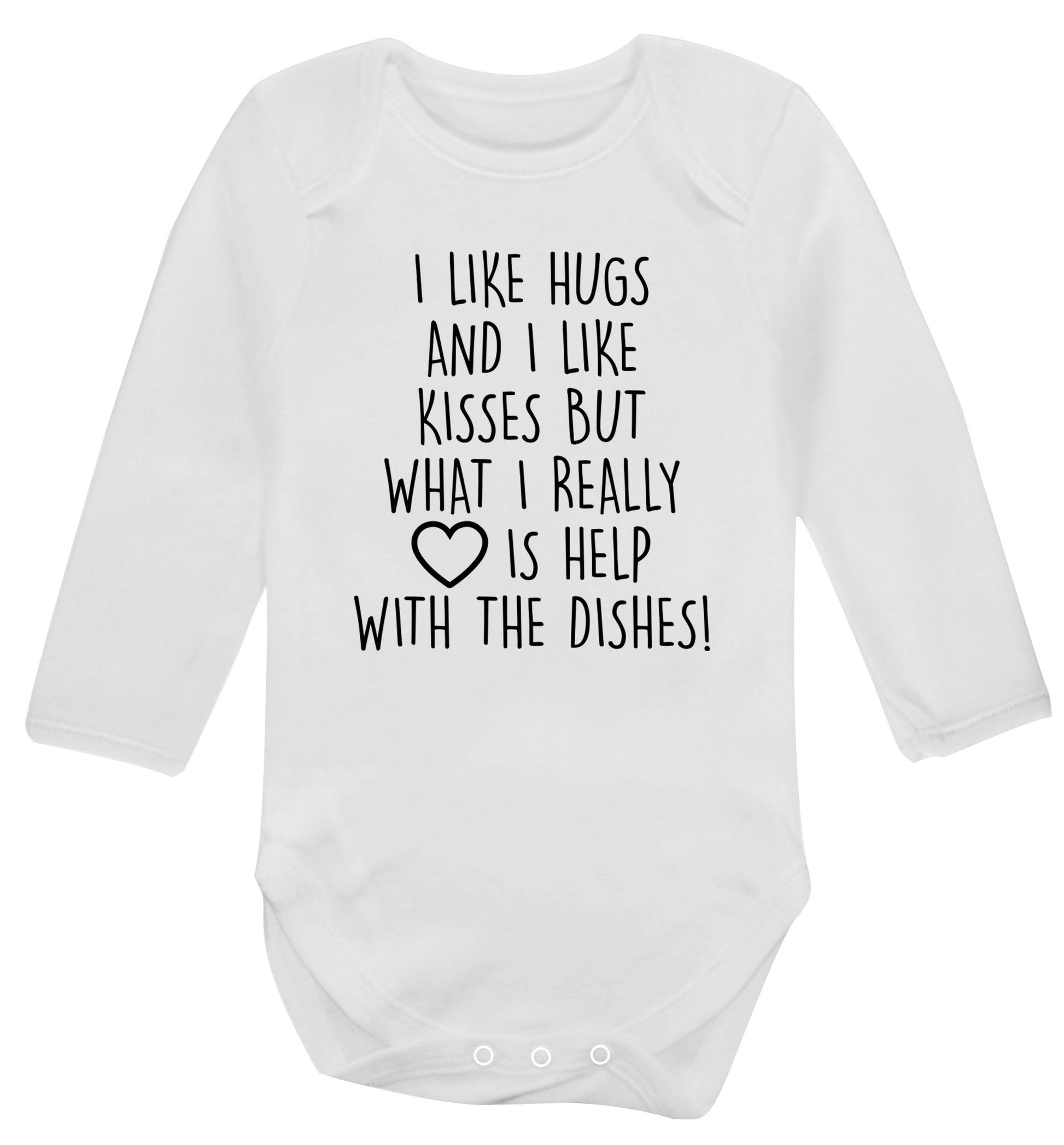 I like hugs and I like kisses but what I really love is help with the dishes Baby Vest long sleeved white 6-12 months