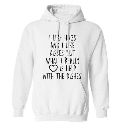 I like hugs and I like kisses but what I really love is help with the dishes adults unisex white hoodie 2XL