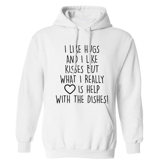 I like hugs and I like kisses but what I really love is help with the dishes adults unisex white hoodie 2XL