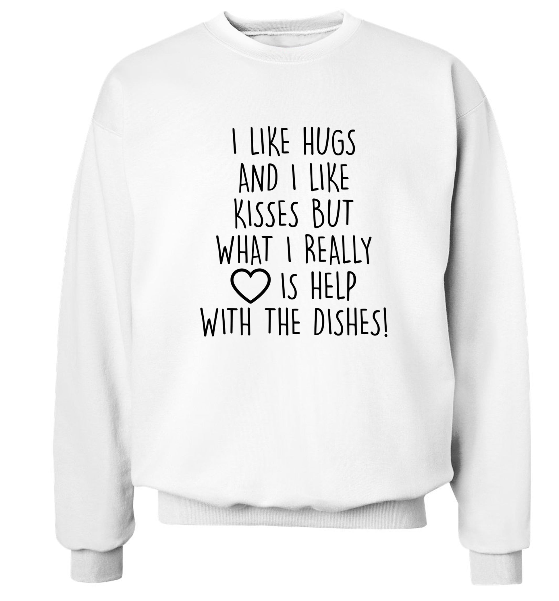 I like hugs and I like kisses but what I really love is help with the dishes Adult's unisex white Sweater 2XL