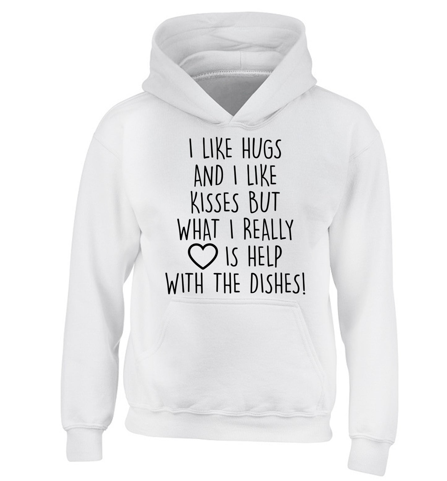 I like hugs and I like kisses but what I really love is help with the dishes children's white hoodie 12-14 Years