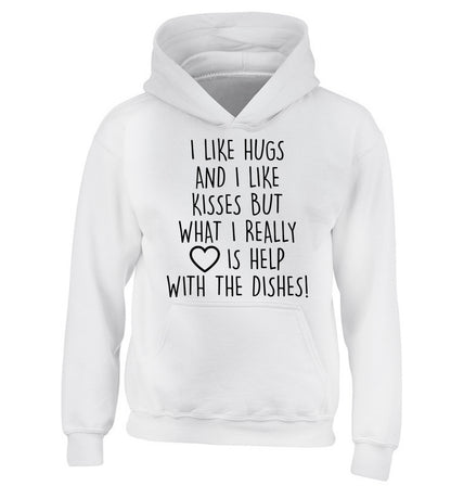 I like hugs and I like kisses but what I really love is help with the dishes children's white hoodie 12-14 Years