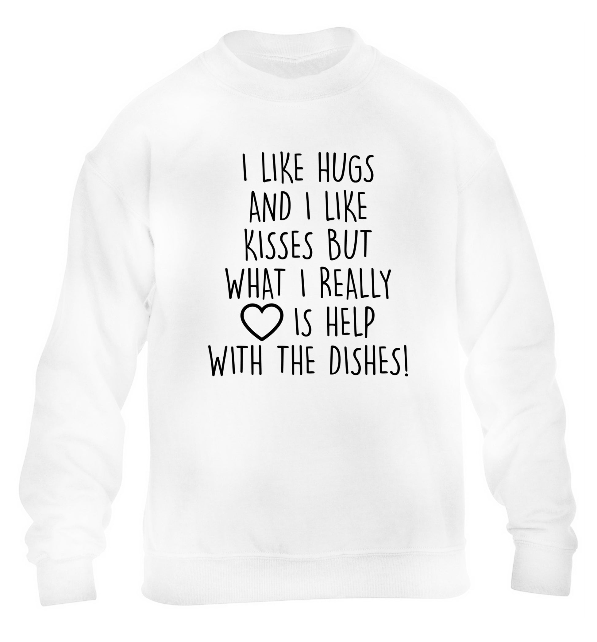 I like hugs and I like kisses but what I really love is help with the dishes children's white sweater 12-14 Years