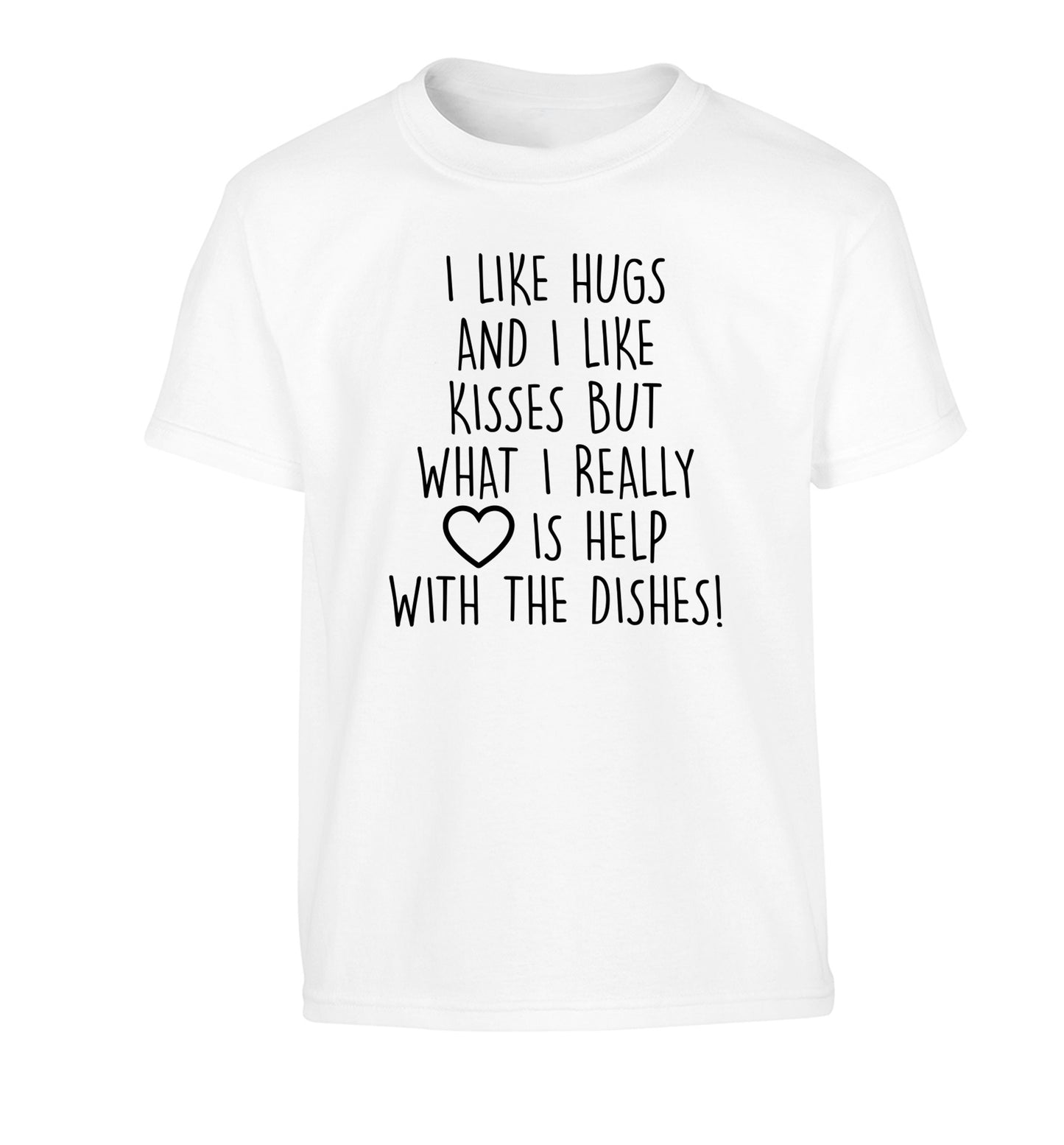 I like hugs and I like kisses but what I really love is help with the dishes Children's white Tshirt 12-14 Years