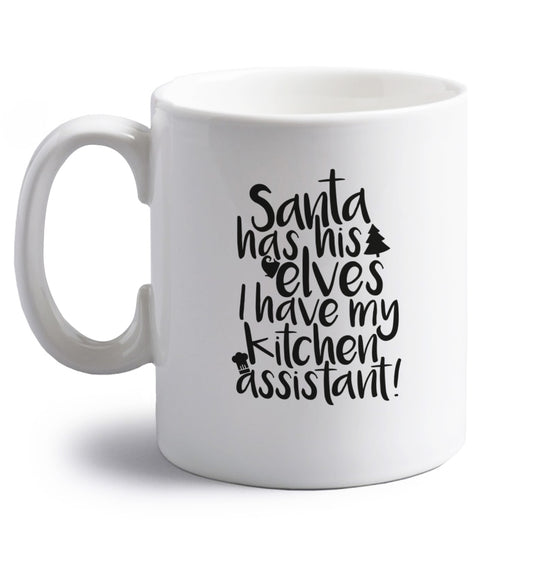Santa has his elves I have my kitchen assistant right handed white ceramic mug 