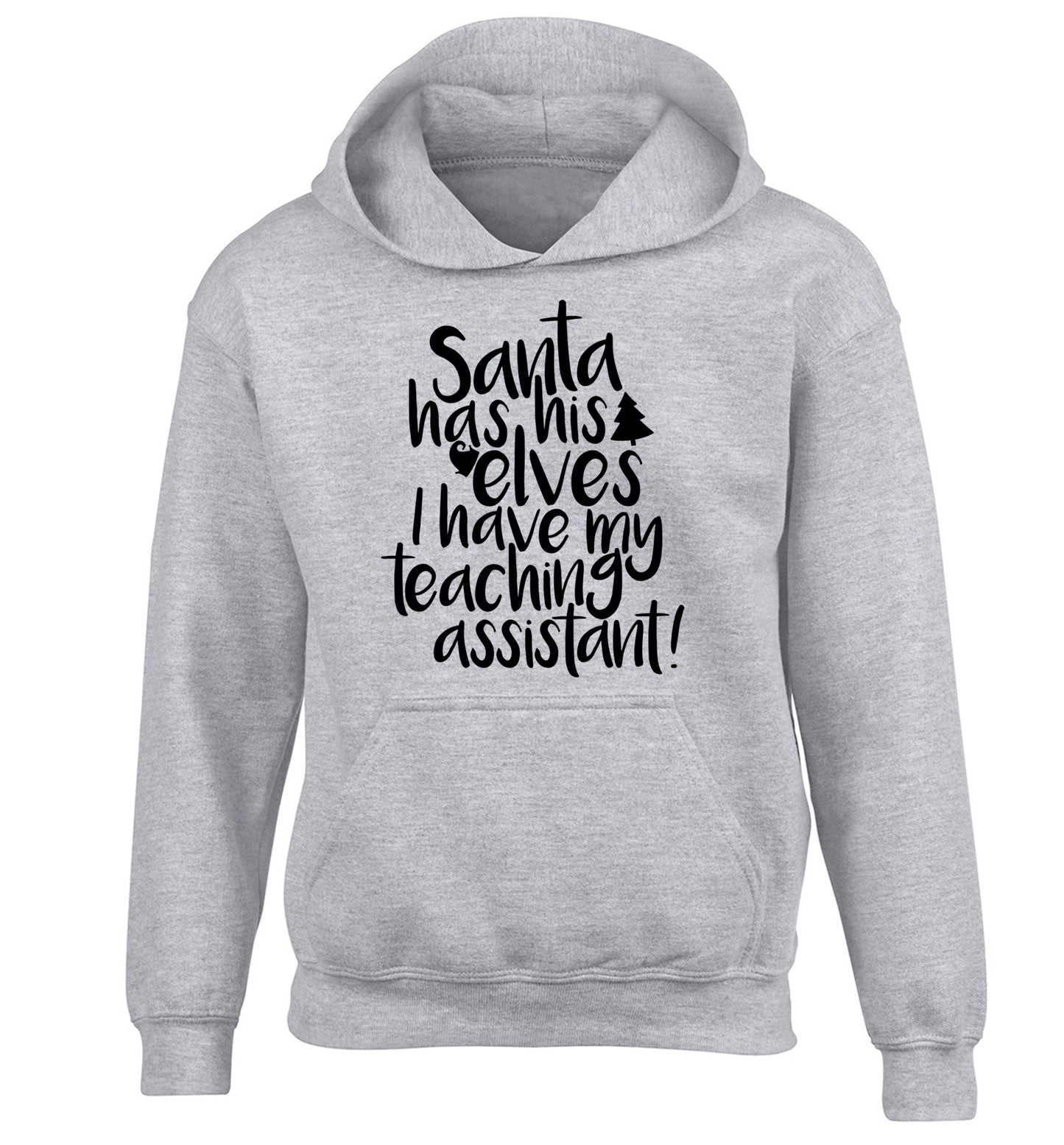 Santa has his elves I have my teaching assistant children's grey hoodie 12-14 Years