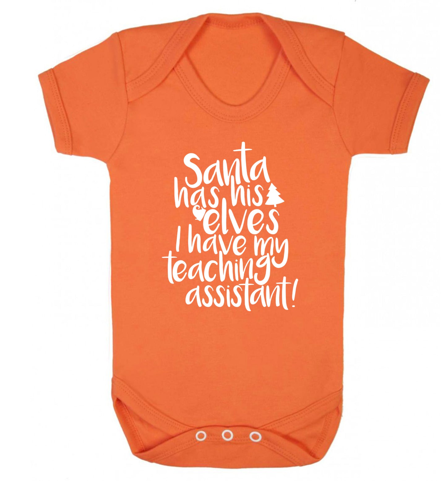 Santa has his elves I have my teaching assistant Baby Vest orange 18-24 months