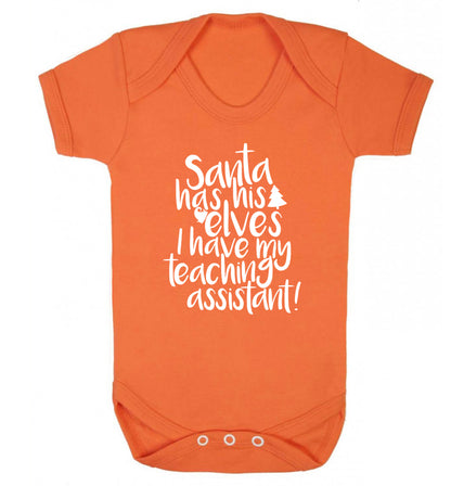 Santa has his elves I have my teaching assistant Baby Vest orange 18-24 months