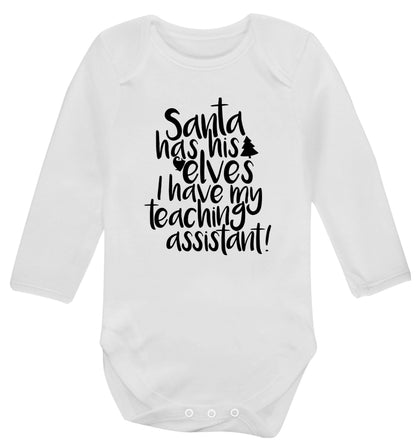 Santa has his elves I have my teaching assistant Baby Vest long sleeved white 6-12 months